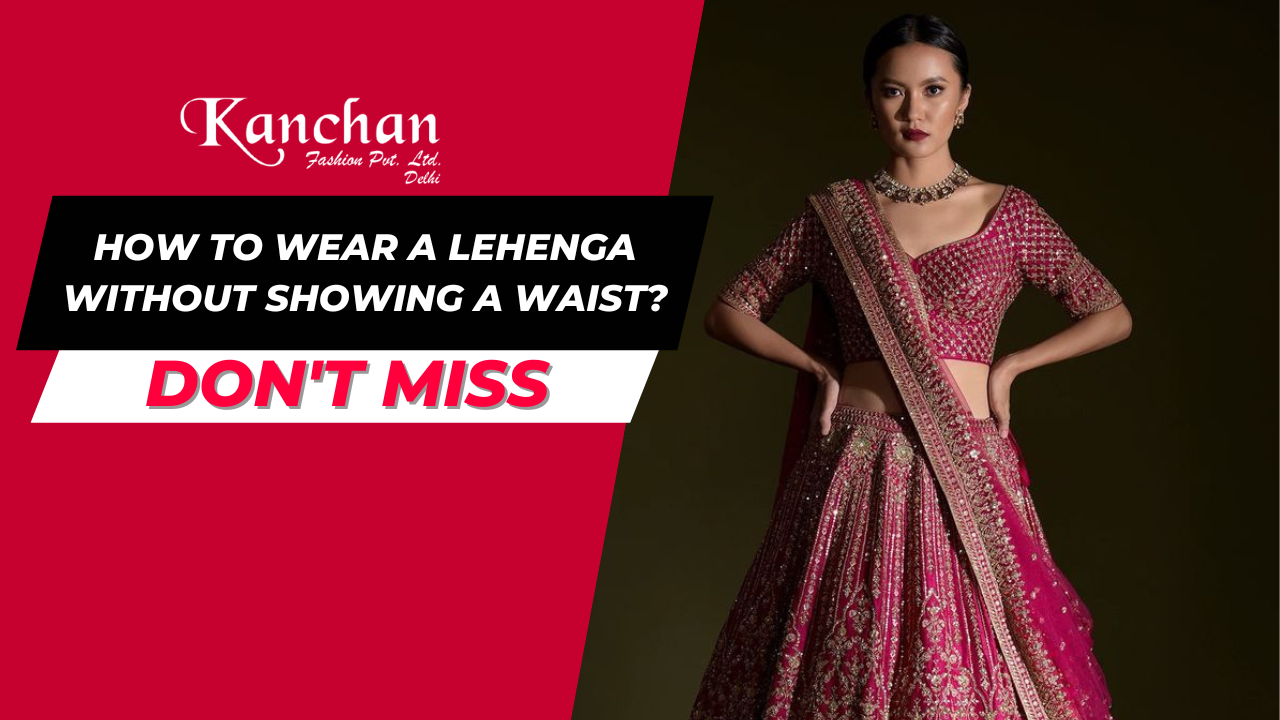 How to Wear Lehenga Without Showing Waist?